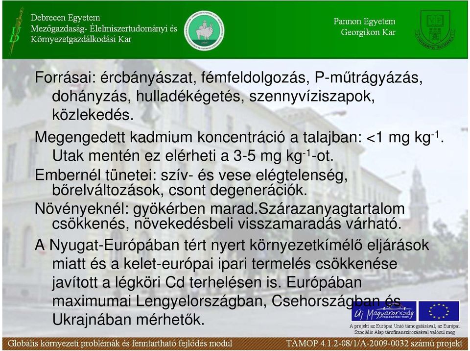 Embernél tünetei: szív- és vese elégtelenség, bırelváltozások, csont degenerációk. Növényeknél: gyökérben marad.