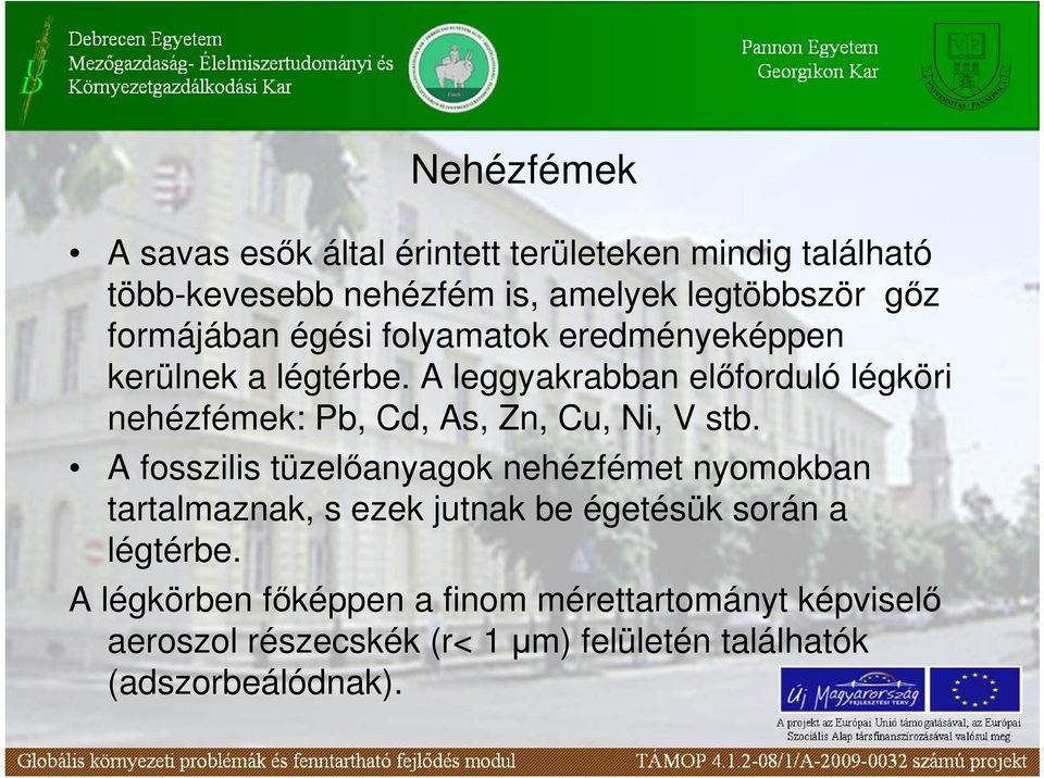 A leggyakrabban elıforduló légköri nehézfémek: Pb, Cd, As, Zn, Cu, Ni, V stb.