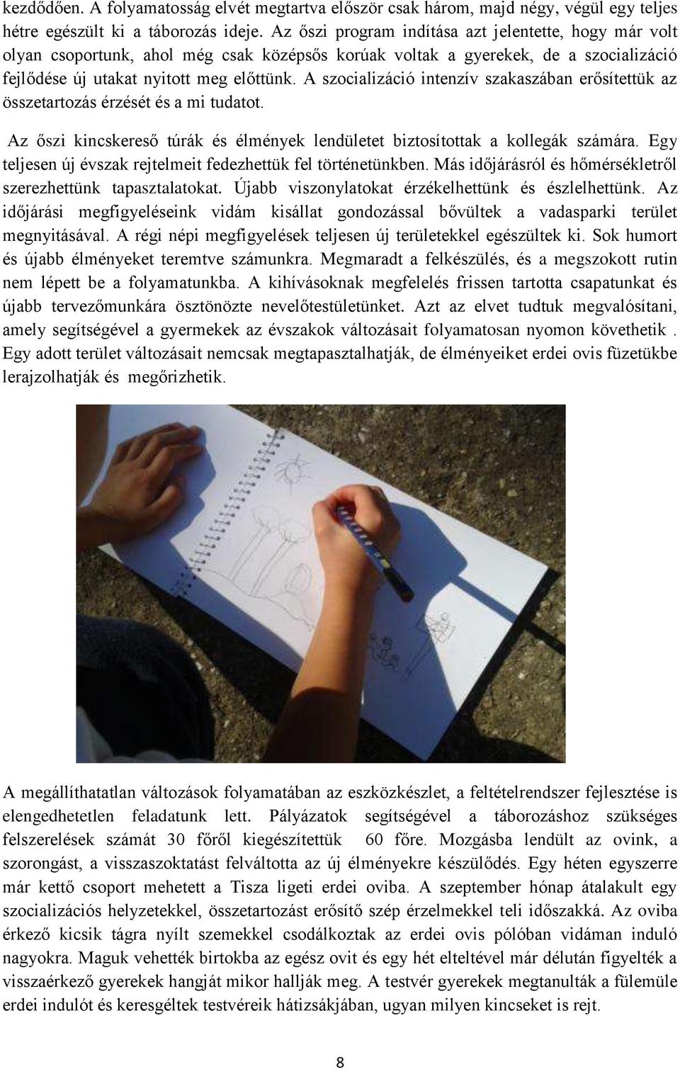 A szocializáció intenzív szakaszában erősítettük az összetartozás érzését és a mi tudatot. Az őszi kincskereső túrák és élmények lendületet biztosítottak a kollegák számára.