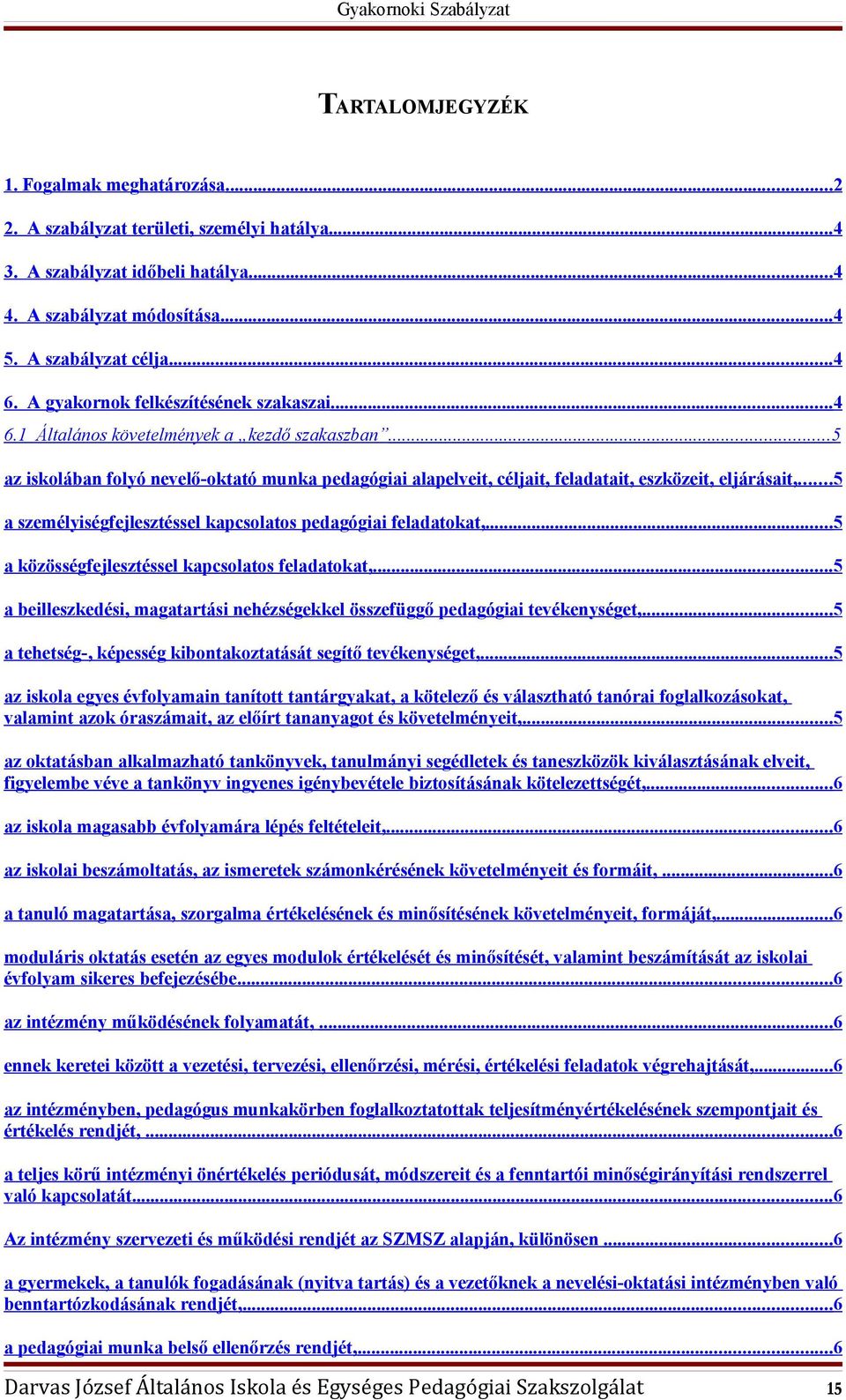 .. 5 a személyiségfejlesztéssel kapcsolatos pedagógiai feladatokat,...5 a közösségfejlesztéssel kapcsolatos feladatokat,.