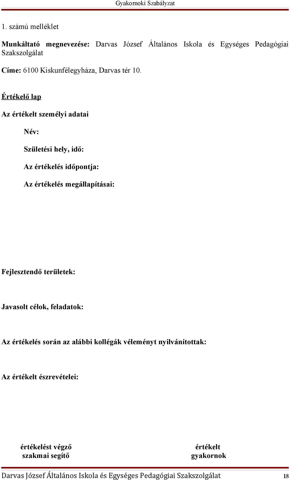 Értékelő lap Az értékelt személyi adatai Név: Születési hely, idő: Az értékelés időpontja: Az értékelés megállapításai: Fejlesztendő