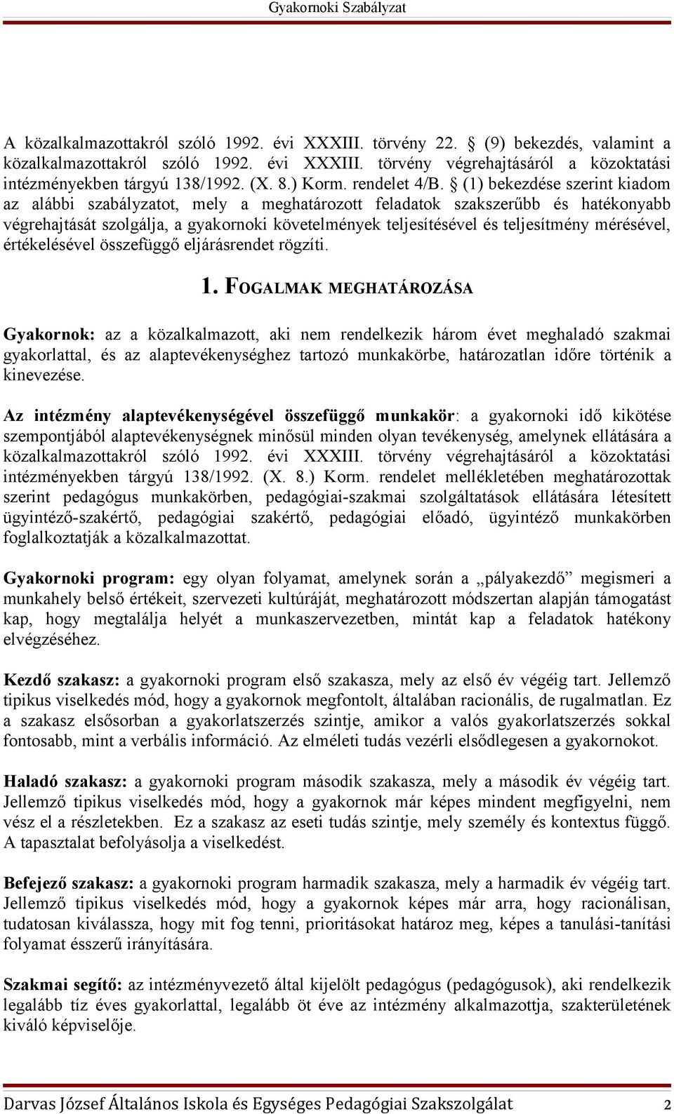 (1) bekezdése szerint kiadom az alábbi szabályzatot, mely a meghatározott feladatok szakszerűbb és hatékonyabb végrehajtását szolgálja, a gyakornoki követelmények teljesítésével és teljesítmény