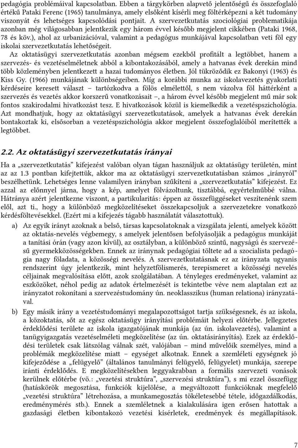 A szervezetkutatás szociológiai problematikája azonban még világosabban jelentkezik egy három évvel később megjelent cikkében (pataki 1968, 78 és köv.