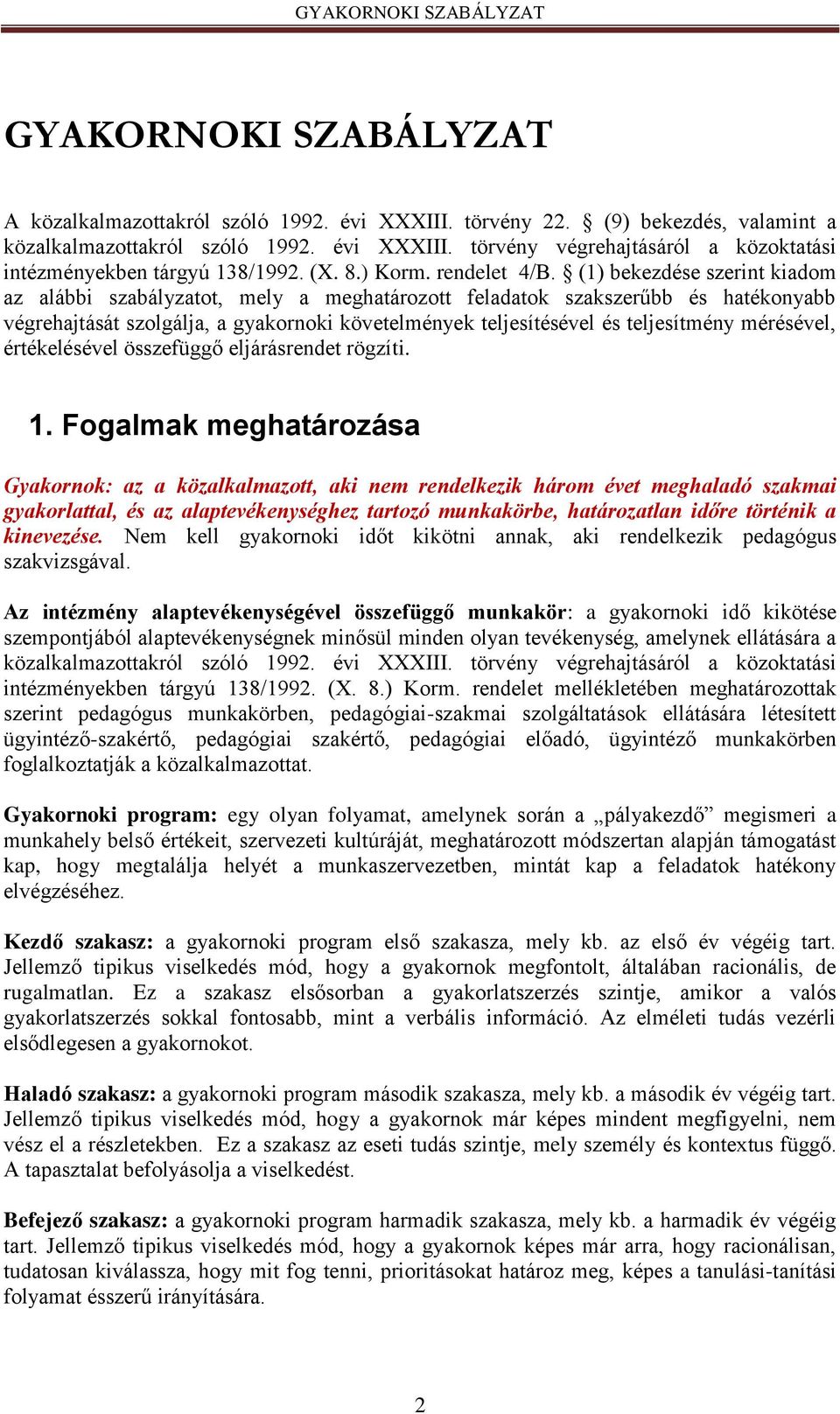 (1) bekezdése szerint kiadom az alábbi szabályzatot, mely a meghatározott feladatok szakszerűbb és hatékonyabb végrehajtását szolgálja, a gyakornoki követelmények teljesítésével és teljesítmény