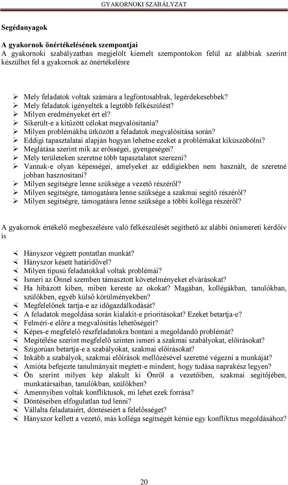 Milyen problémákba ütközött a feladatok megvalósítása során? Eddigi tapasztalatai alapján hogyan lehetne ezeket a problémákat kiküszöbölni? Meglátása szerint mik az erősségei, gyengeségei?