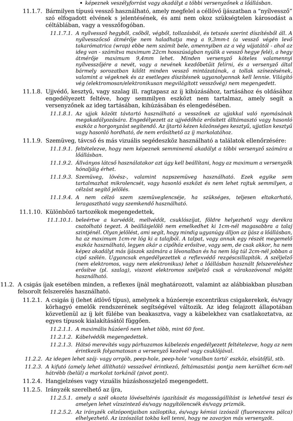 vesszőfogóban. 11.1.7.1. A nyílvessző hegyből, csőből, végből, tollazásból, és tetszés szerint díszítésből áll.