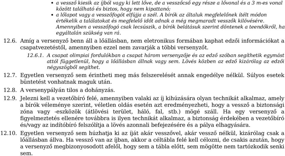 Amennyiben a vesszőfogó csak lecsúszik, a bírók belátásuk szerint döntenek a teendőkről, ha egyáltalán szükség van rá. 12.6.