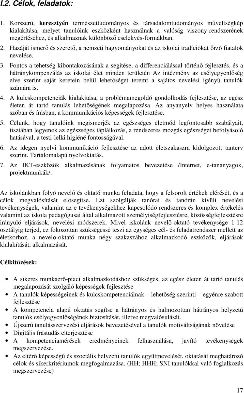 cselekvés-formákban. 2. Hazáját ismerı és szeretı, a nemzeti hagyományokat és az iskolai tradíciókat ırzı fiatalok nevelése. 3.