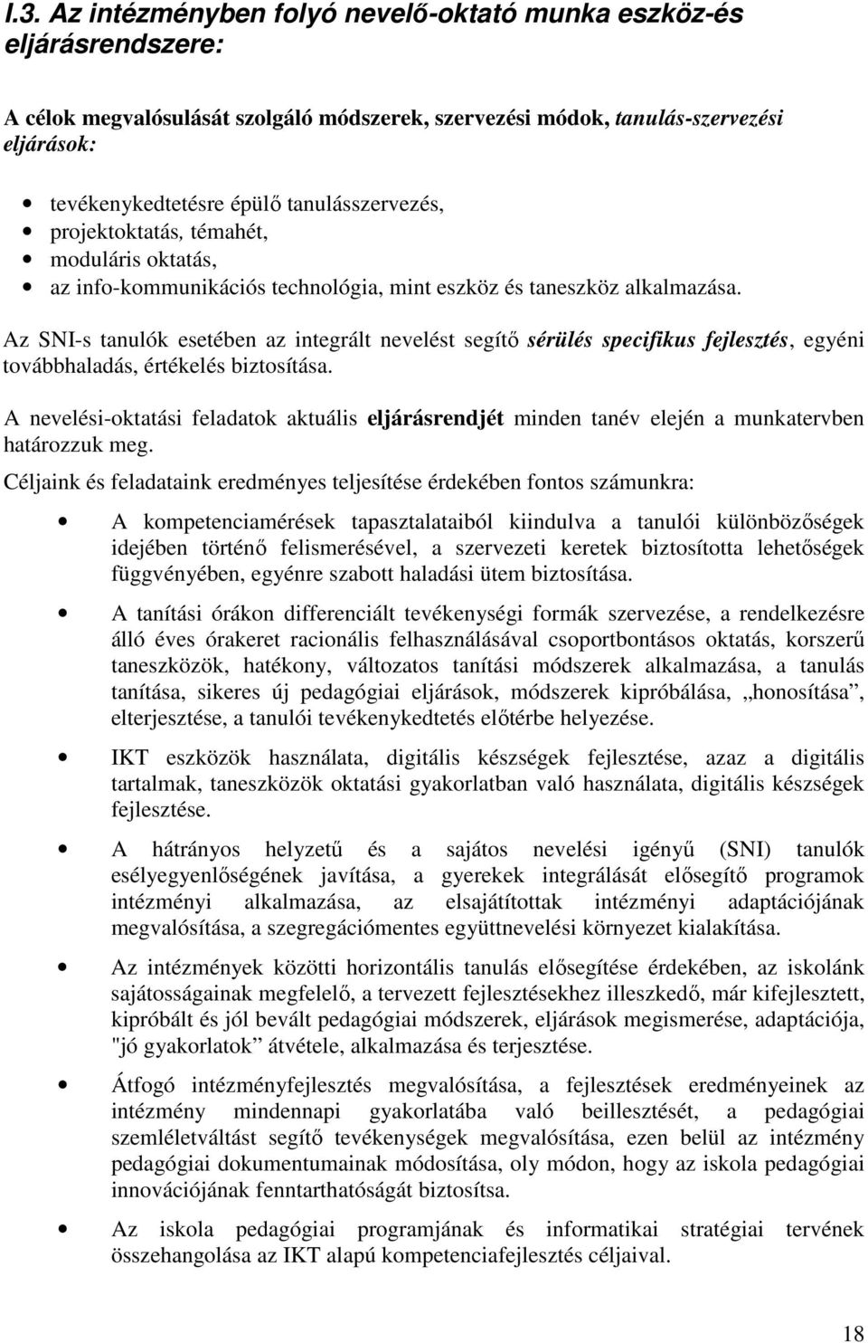 Az SNI-s tanulók esetében az integrált nevelést segítı sérülés specifikus fejlesztés, egyéni továbbhaladás, értékelés biztosítása.