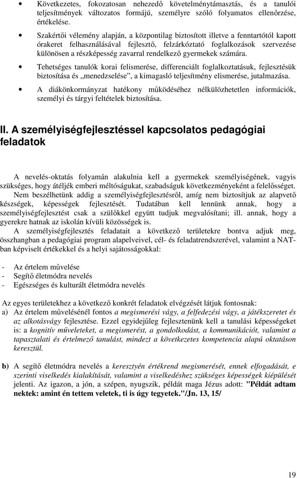 rendelkezı gyermekek számára. Tehetséges tanulók korai felismerése, differenciált foglalkoztatásuk, fejlesztésük biztosítása és menedzselése, a kimagasló teljesítmény elismerése, jutalmazása.