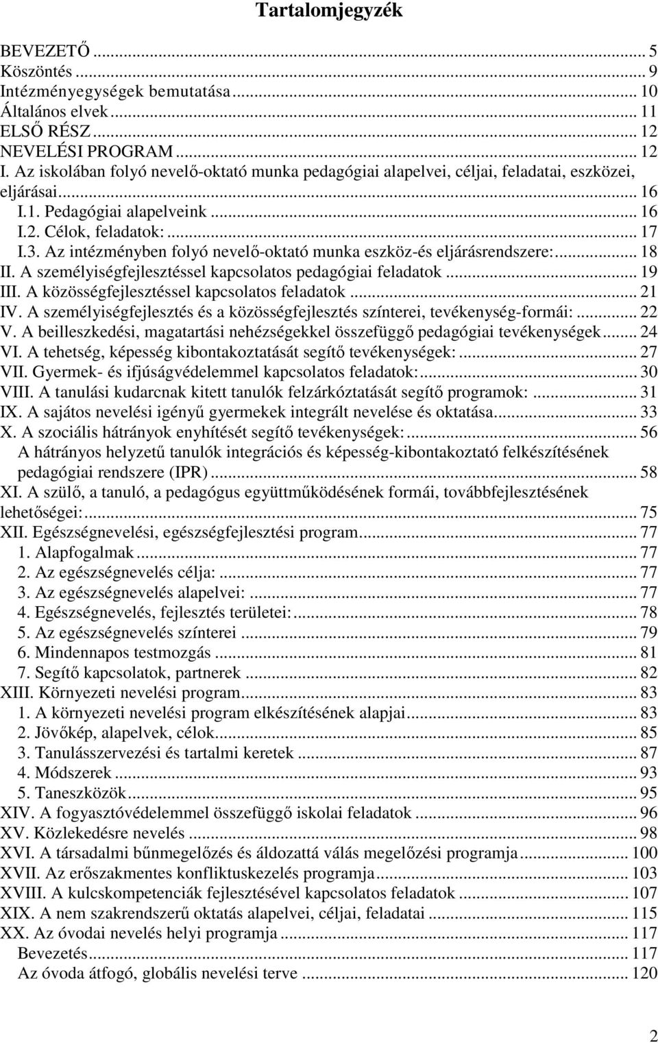 Az intézményben folyó nevelı-oktató munka eszköz-és eljárásrendszere:... 18 II. A személyiségfejlesztéssel kapcsolatos pedagógiai feladatok... 19 III. A közösségfejlesztéssel kapcsolatos feladatok.