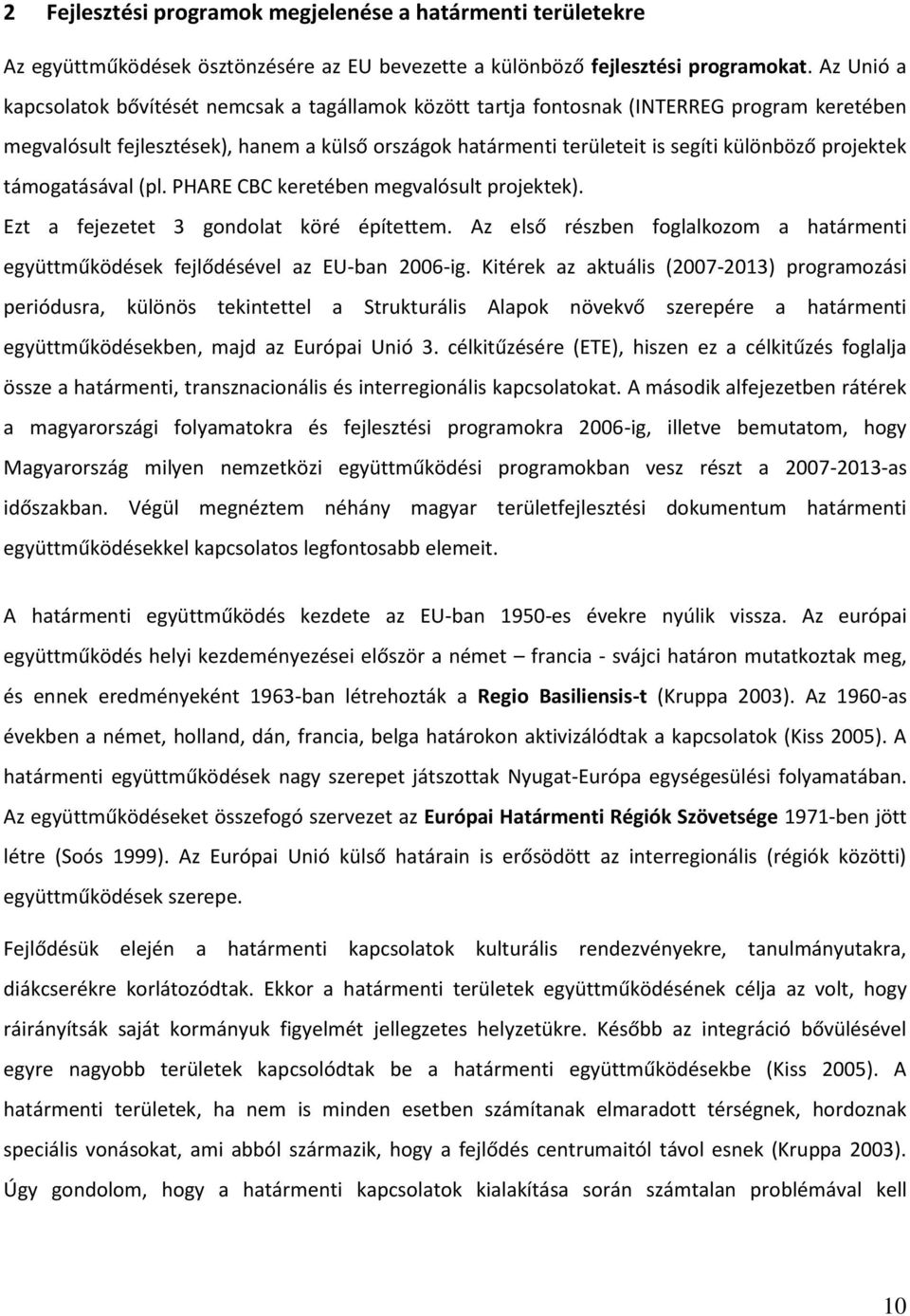 projektek támogatásával (pl. PHARE CBC keretében megvalósult projektek). Ezt a fejezetet 3 gondolat köré építettem.