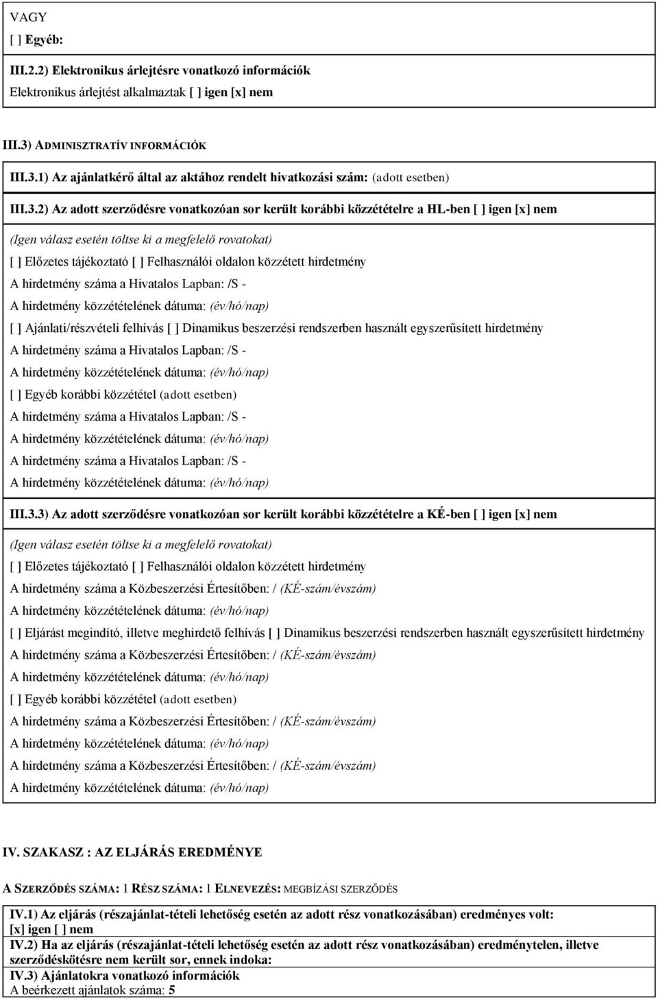 1) Az ajánlatkérő által az aktához rendelt hivatkozási szám: (adott esetben) III.3.