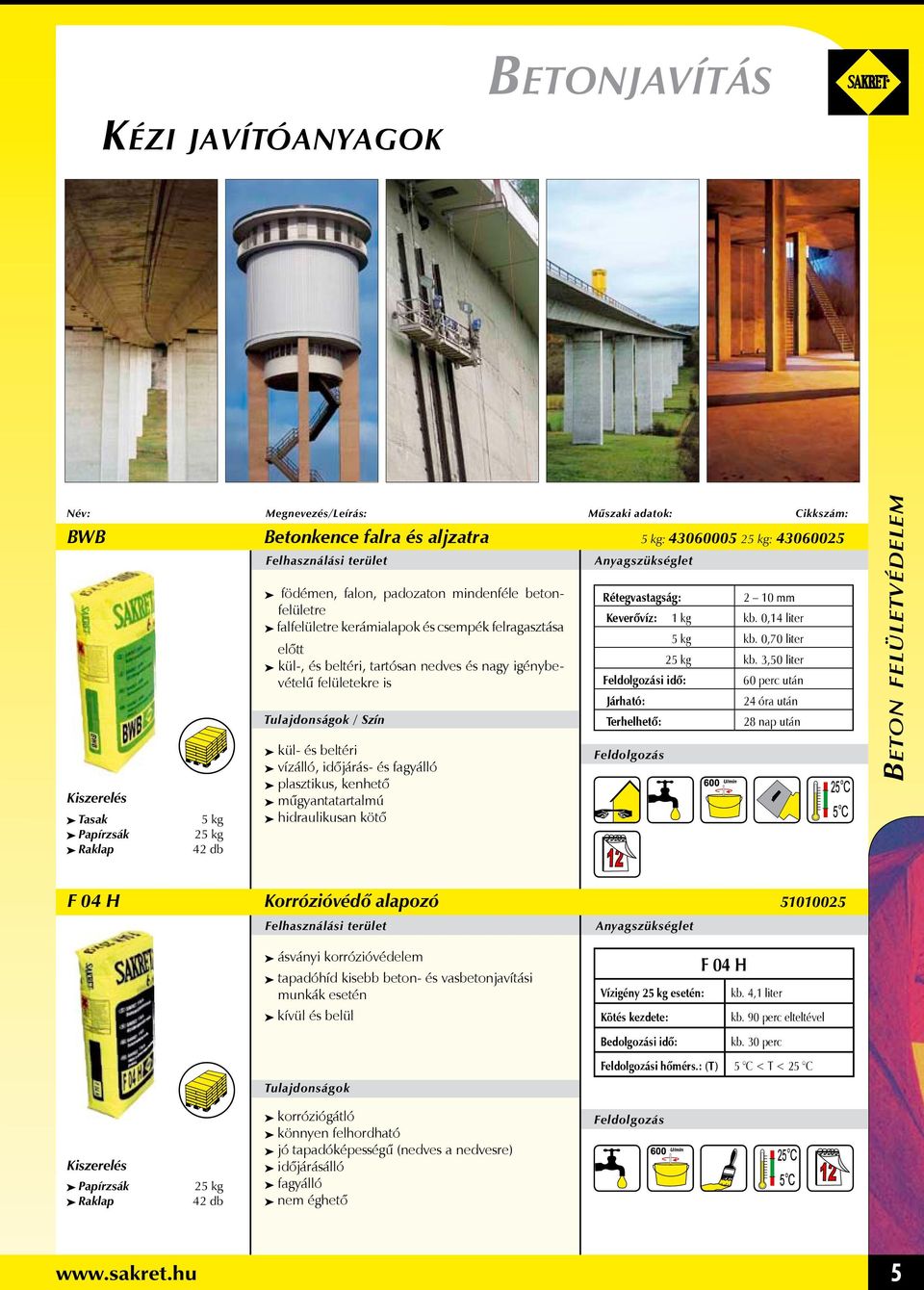 hidraulikusan kötő : 2 10 mm Keverővíz: 1 kg kb. 0,14 liter i idő: Járható: Terhelhető: 5 kg kb. 0,70 liter 25 kg kb.