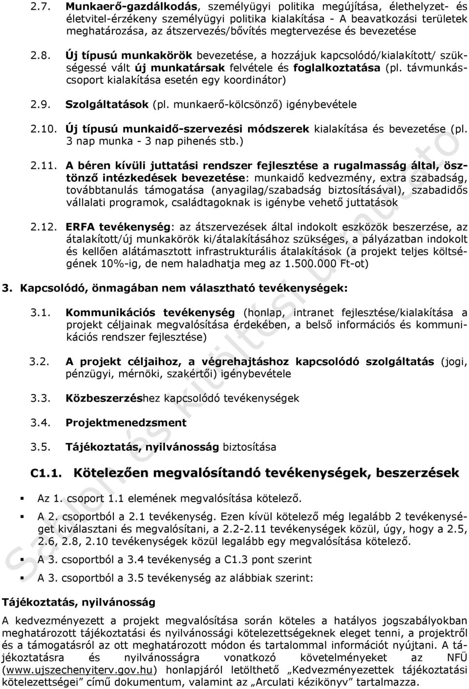 távmunkáscsoport kialakítása esetén egy koordinátor) 2.9. Szolgáltatások (pl. munkaerő-kölcsönző) igénybevétele 2.10. Új típusú munkaidő-szervezési módszerek kialakítása és bevezetése (pl.