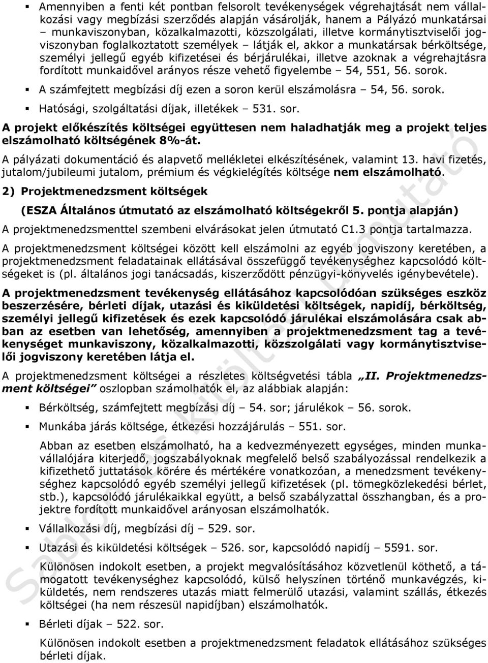 végrehajtásra fordított munkaidővel arányos része vehető figyelembe 54, 551, 56. sorok. A számfejtett megbízási díj ezen a soron kerül elszámolásra 54, 56. sorok. Hatósági, szolgáltatási díjak, illetékek 531.