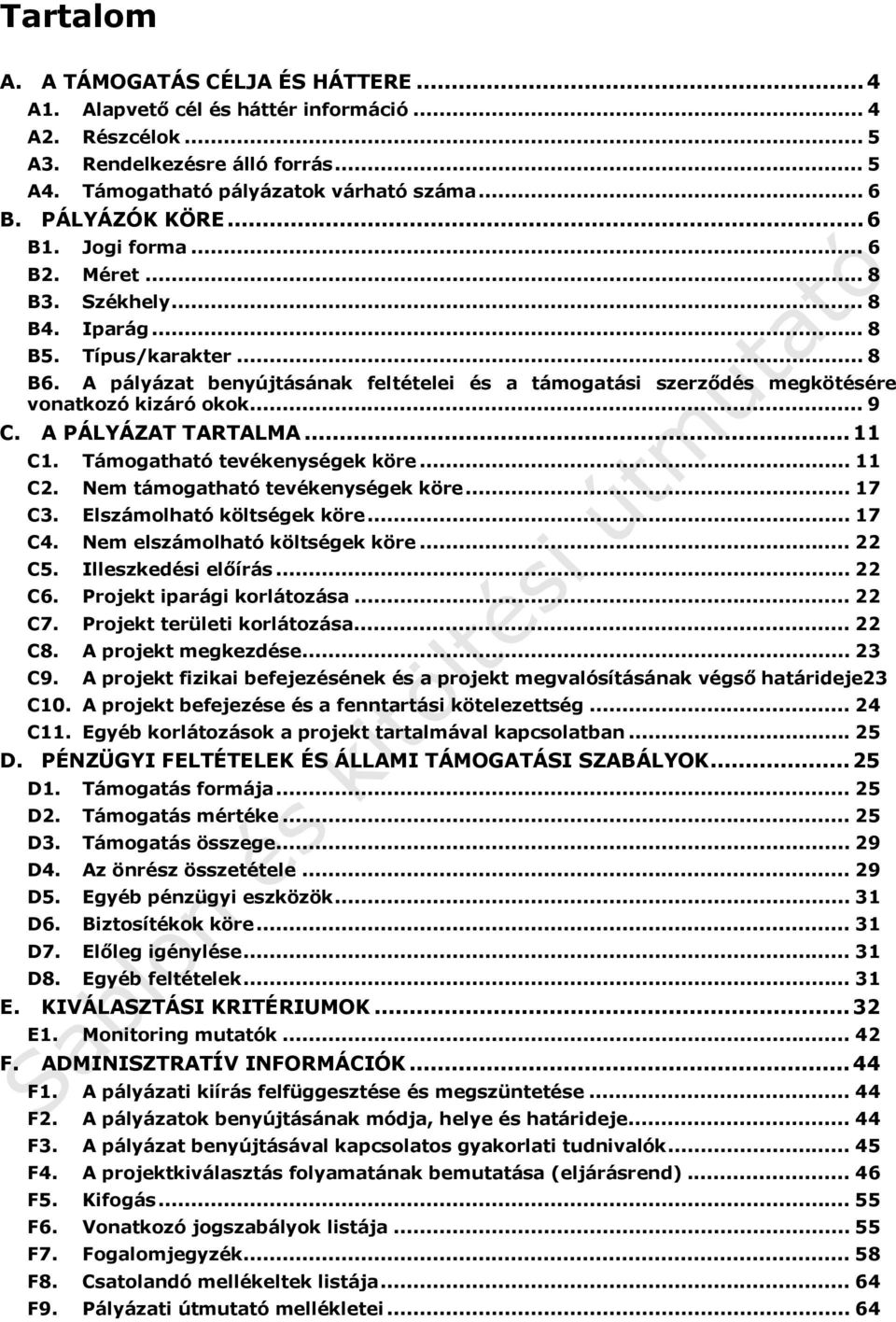 A pályázat benyújtásának feltételei és a támogatási szerződés megkötésére vonatkozó kizáró okok... 9 C. A PÁLYÁZAT TARTALMA...11 C1. Támogatható tevékenységek köre... 11 C2.