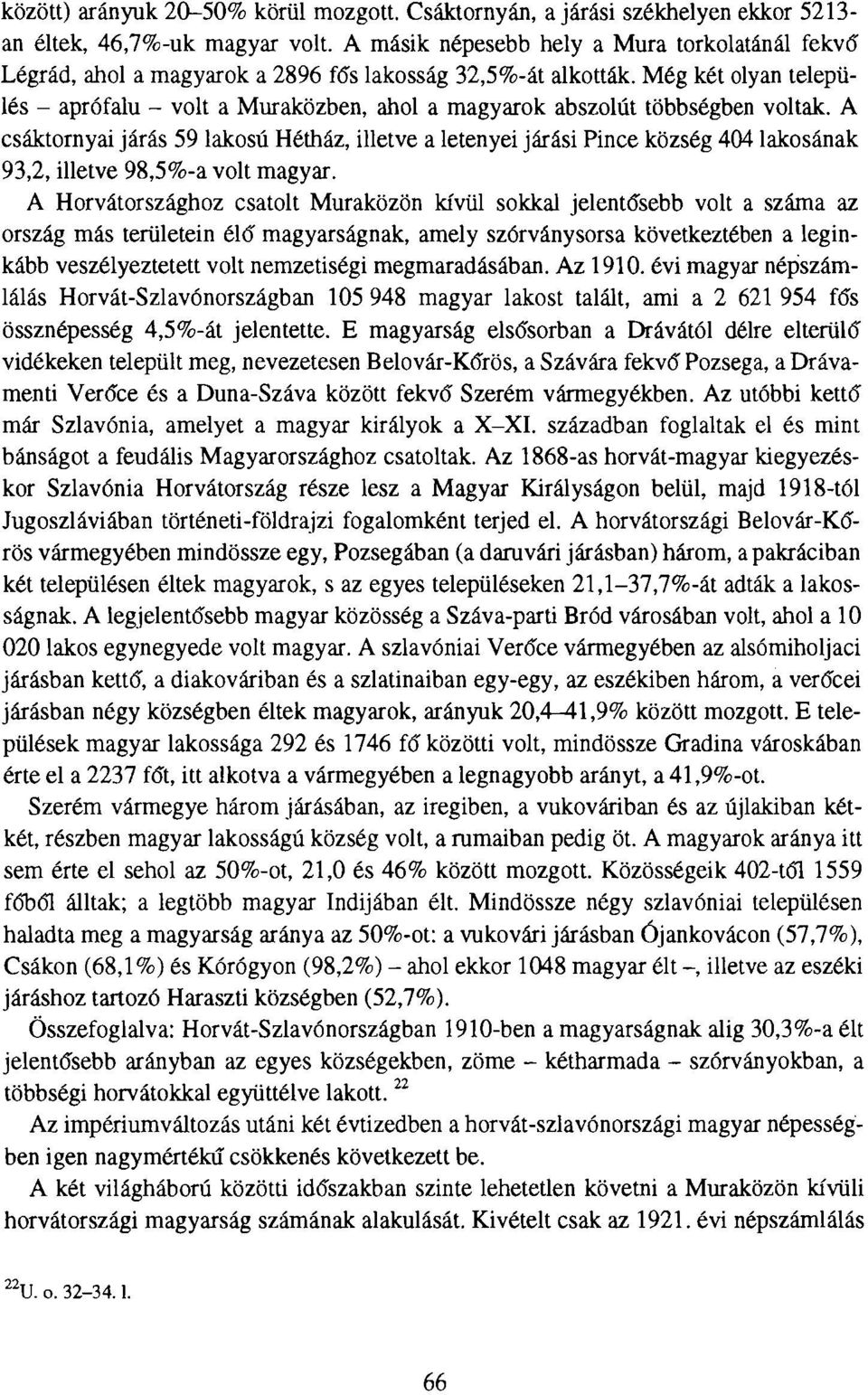 Még két olyan település - aprófalu - volt a Muraközben, ahol a magyarok abszolút többségben voltak.