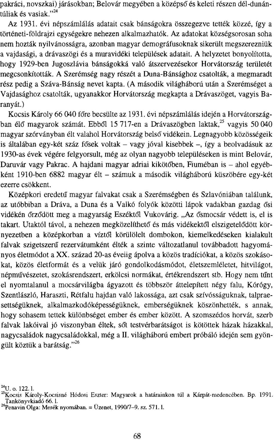 Az adatokat községsorosan soha nem hozták nyilvánosságra, azonban magyar demográfusoknak sikerült megszerezniük a vajdasági, a drávaszögi és a muravidéki települések adatait.