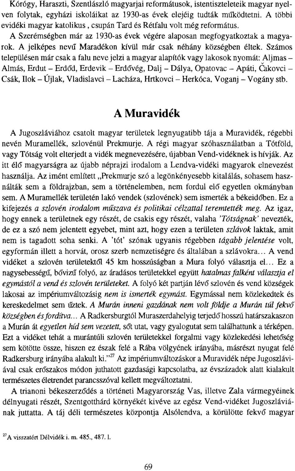 A jelképes nevű Maradékon kívül már csak néhány községben éltek.