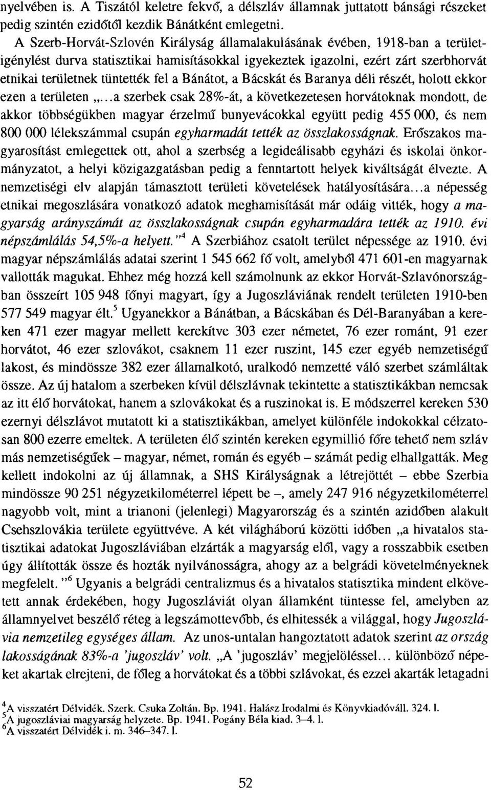 Bánátot, a Bácskát és Baranya déli részét, holott ekkor ezen a területen.