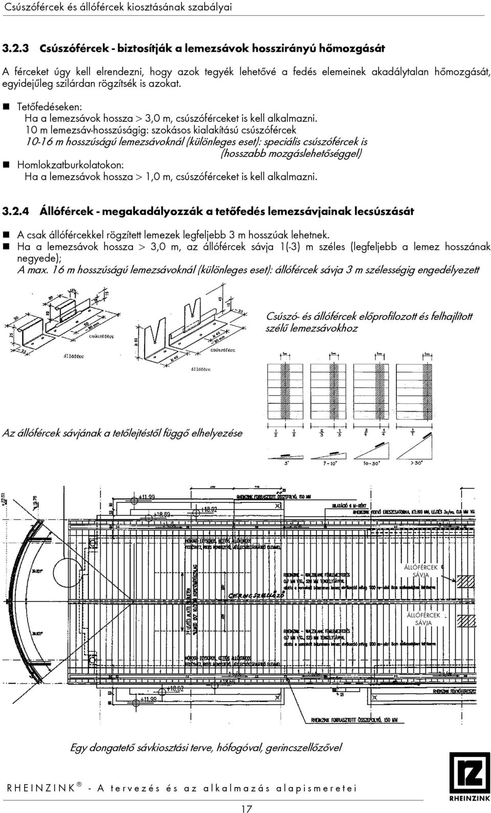 is azokat. Tetőfedéseken: Ha a lemezsávok hossza > 3,0 m, csúszóférceket is kell alkalmazni.