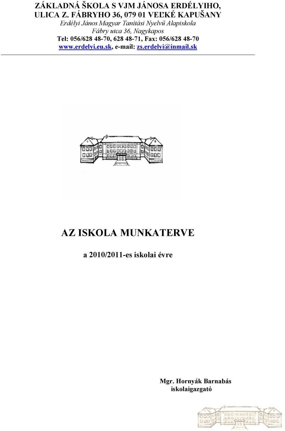 Fábry utca 36, Nagykapos Tel: 056/628 48-70, 628 48-71, Fax: 056/628 48-70 www.