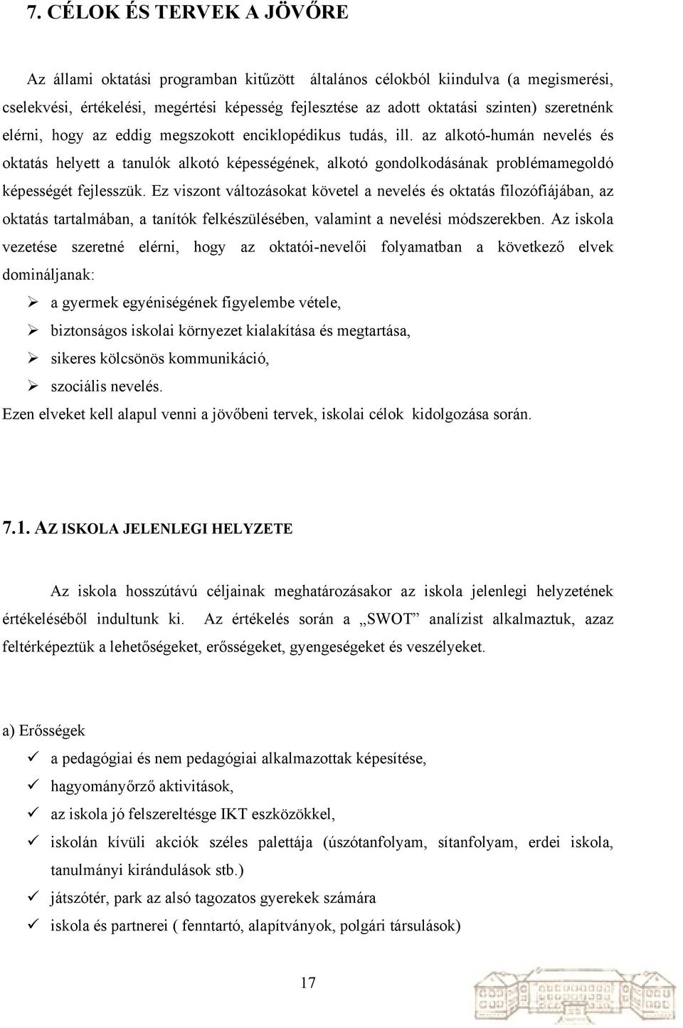 az alkotó-humán nevelés és oktatás helyett a tanulók alkotó képességének, alkotó gondolkodásának problémamegoldó képességét fejlesszük.