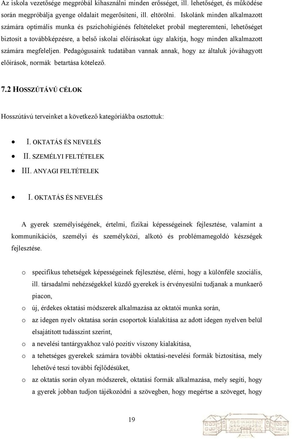 alkalmazott számára megfeleljen. Pedagógusaink tudatában vannak annak, hogy az általuk jóváhagyott előírások, normák betartása kötelező. 7.