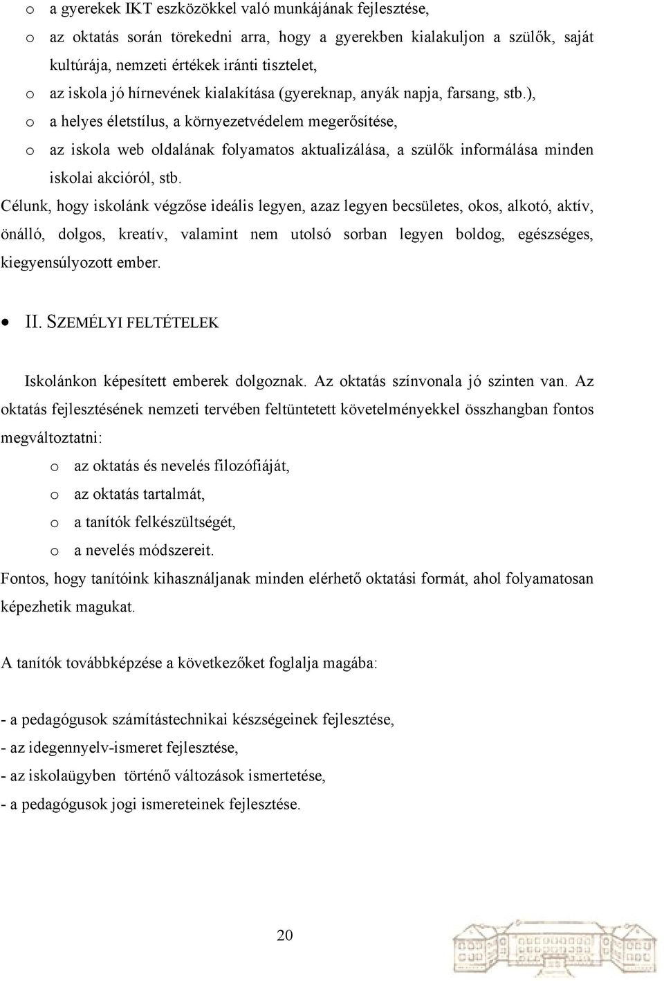 ), o a helyes életstílus, a környezetvédelem megerősítése, o az iskola web oldalának folyamatos aktualizálása, a szülők informálása minden iskolai akcióról, stb.