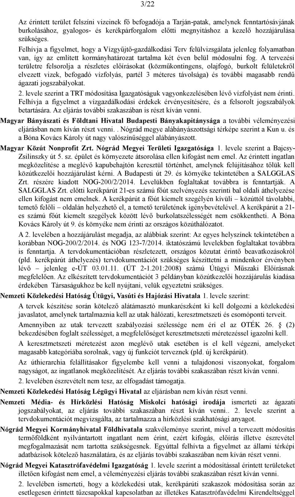 A tervezési területre felsorolja a részletes előírásokat (közműkontingens, olajfogó, burkolt felületekről elvezett vizek, befogadó vízfolyás, partél 3 méteres távolsága) és további magasabb rendű