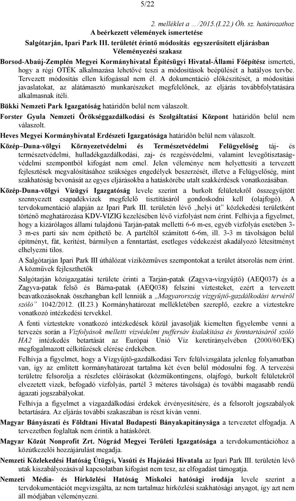 lehetővé teszi a módosítások beépülését a hatályos tervbe. Tervezett módosítás ellen kifogással nem él.