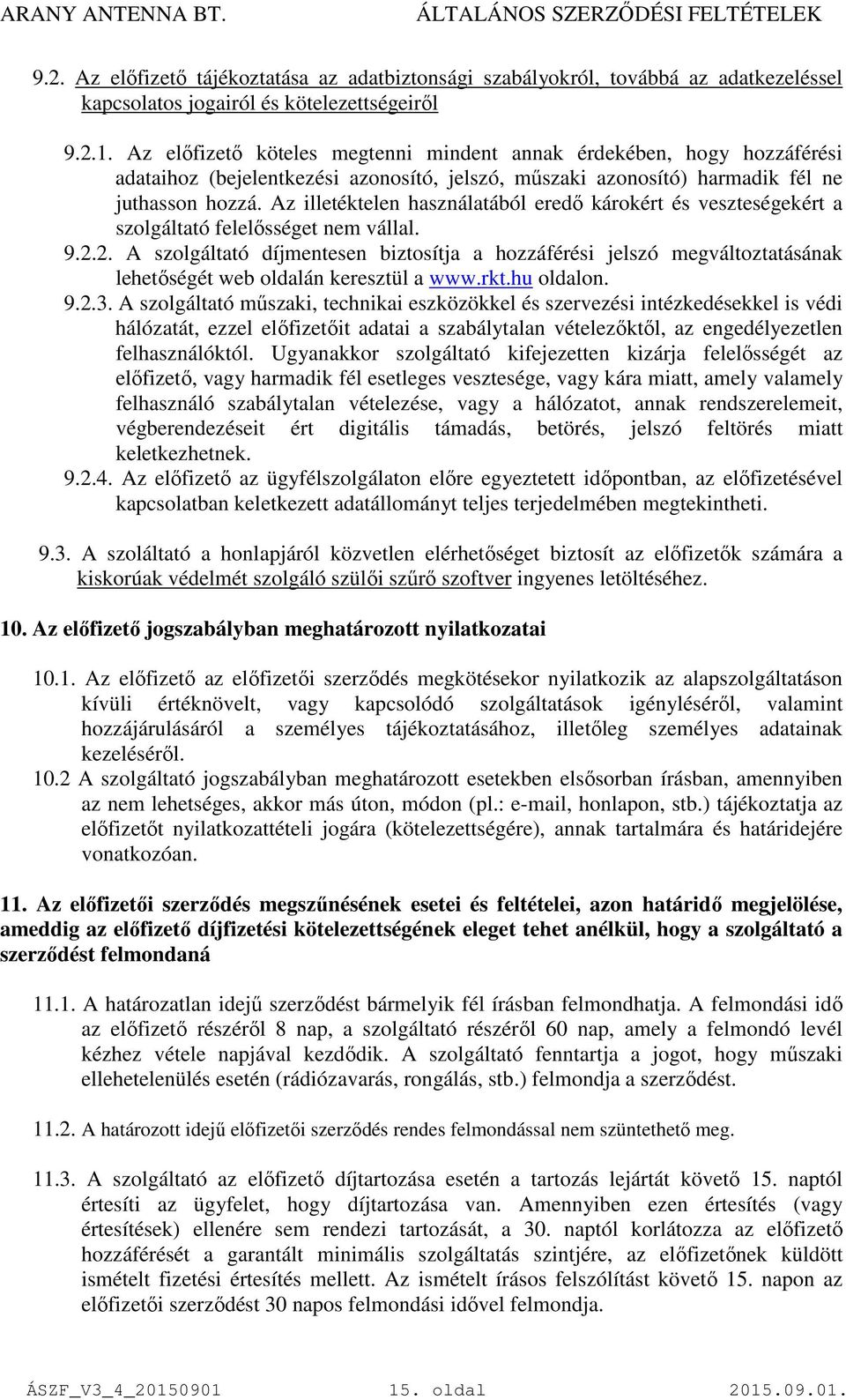 Az illetéktelen használatából eredő károkért és veszteségekért a szolgáltató felelősséget nem vállal. 9.2.