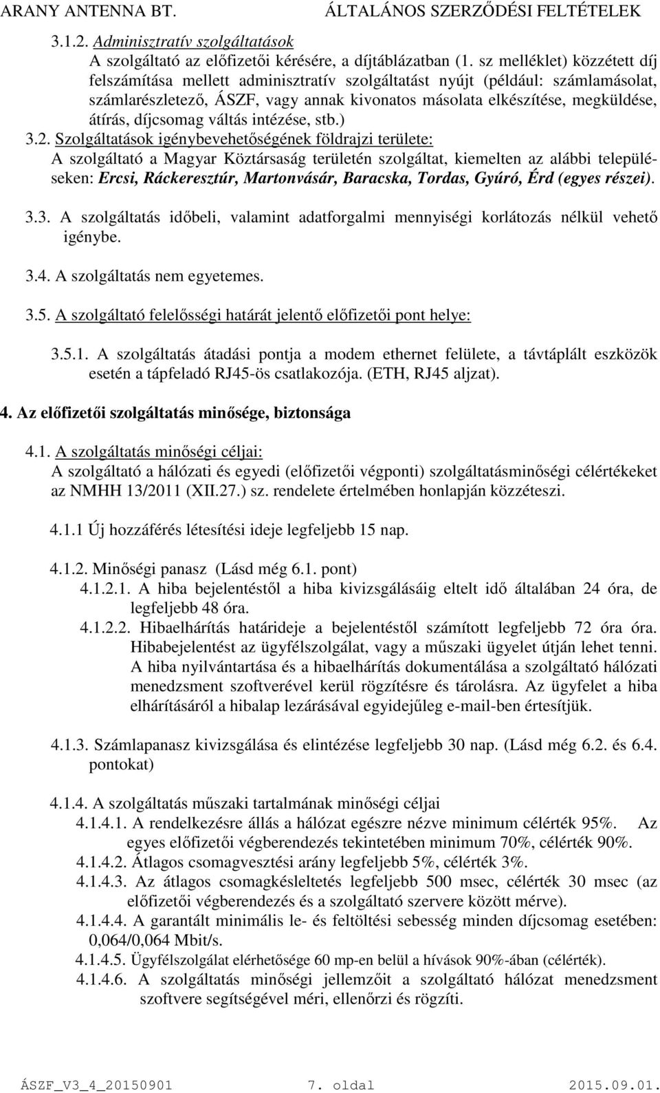 díjcsomag váltás intézése, stb.) 3.2.