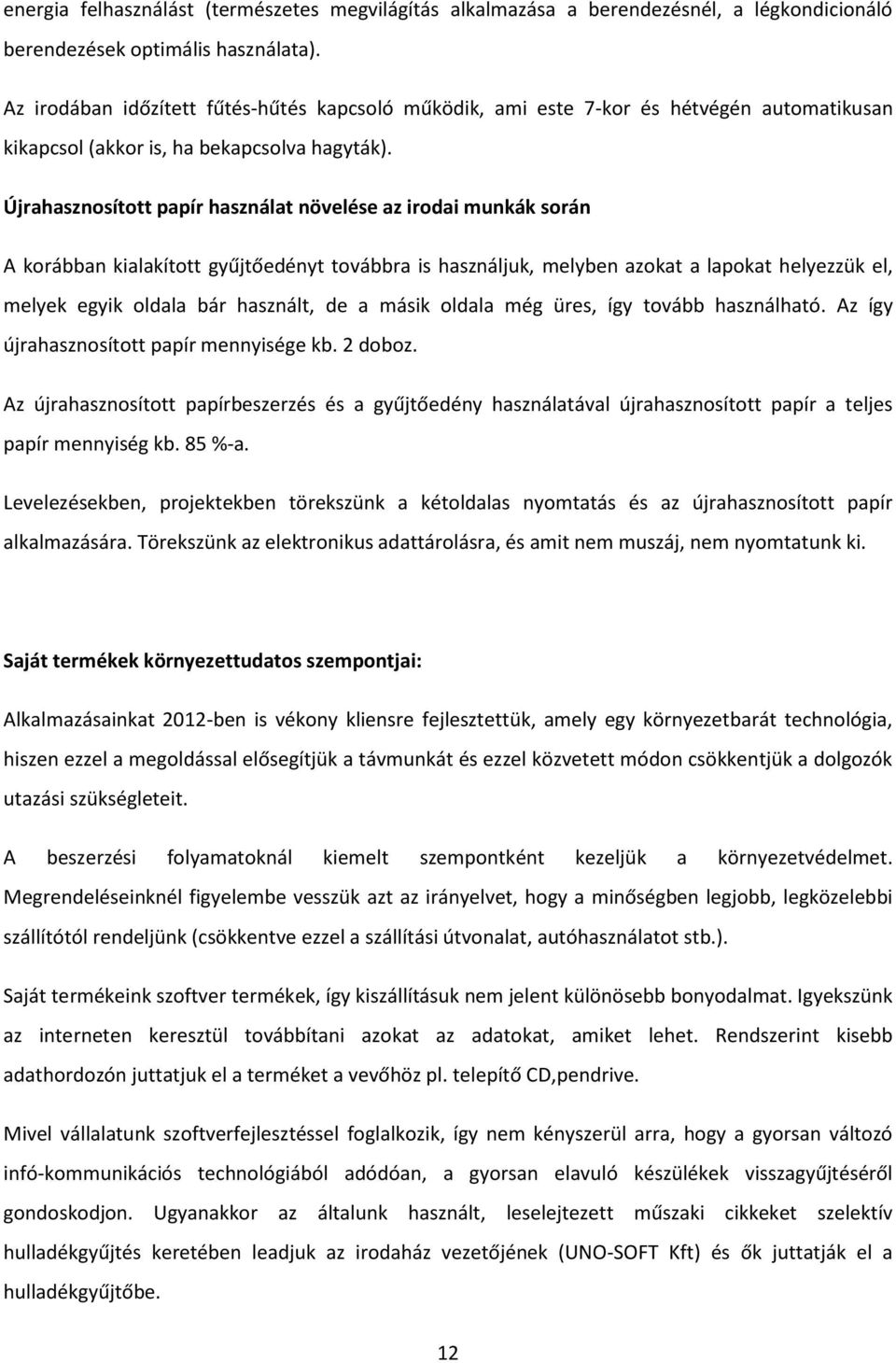 Újrahasznosított papír használat növelése az irodai munkák során A korábban kialakított gyűjtőedényt továbbra is használjuk, melyben azokat a lapokat helyezzük el, melyek egyik oldala bár használt,