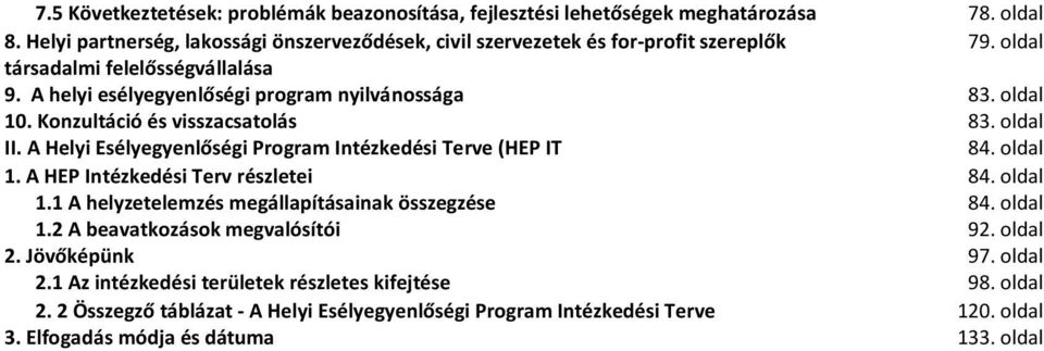 A Helyi Esélyegyenlőségi Program Intézkedési Terve (HEP IT 84. oldal 1. A HEP Intézkedési Terv részletei 84. oldal 1.1 A helyzetelemzés megállapításainak összegzése 84. oldal 1.2 A beavatkozások megvalósítói 92.