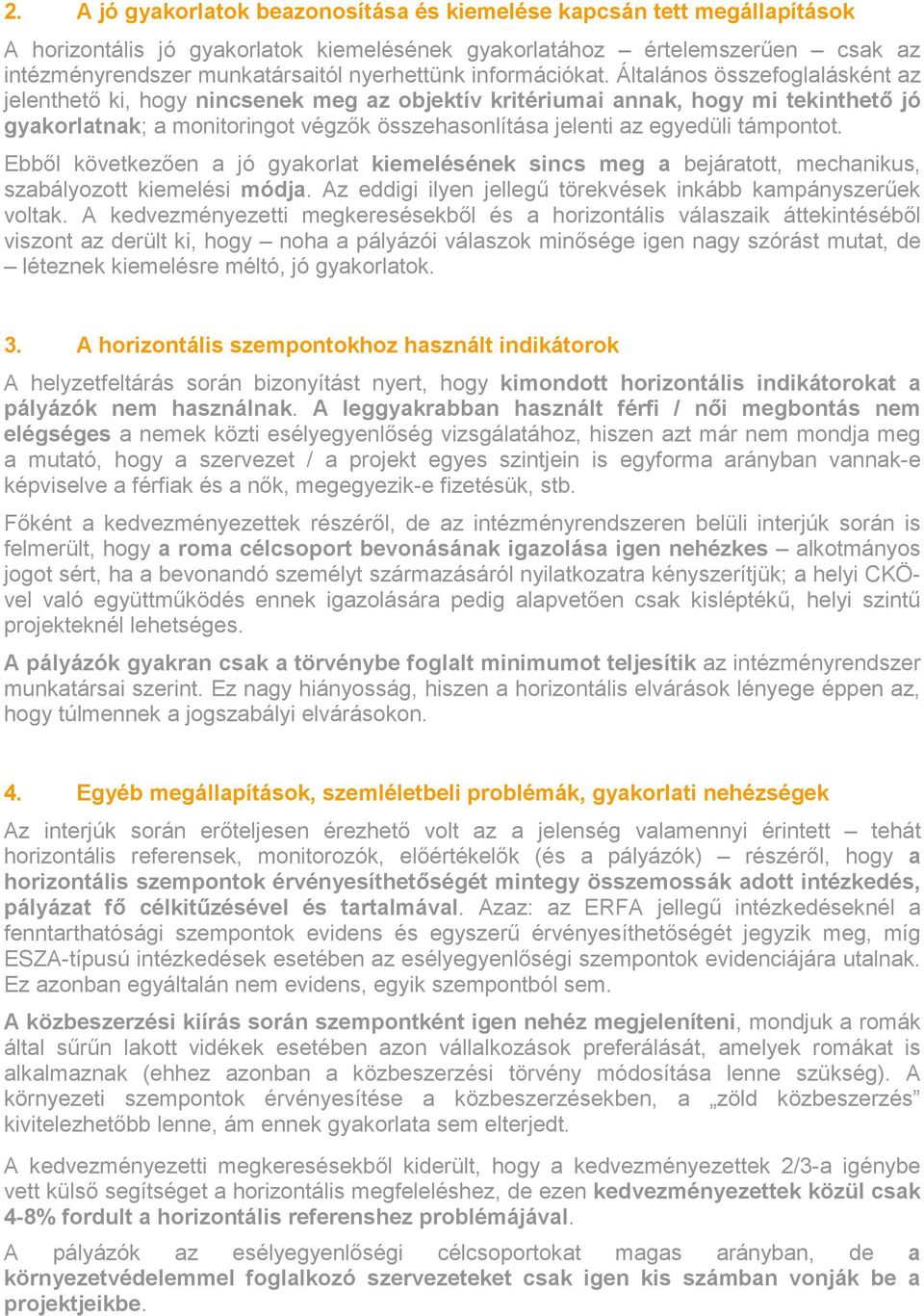 Általános összefoglalásként az jelenthető ki, hogy nincsenek meg az objektív kritériumai annak, hogy mi tekinthető jó gyakorlatnak; a monitoringot végzők összehasonlítása jelenti az egyedüli