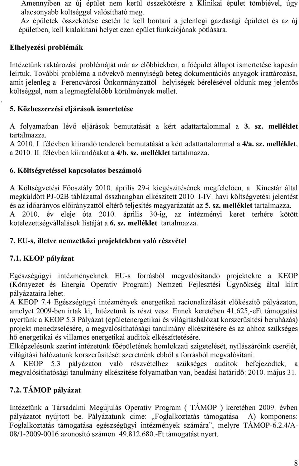 Intézetünk raktározási problémáját már az előbbiekben, a főépület állapot ismertetése kapcsán leírtuk.