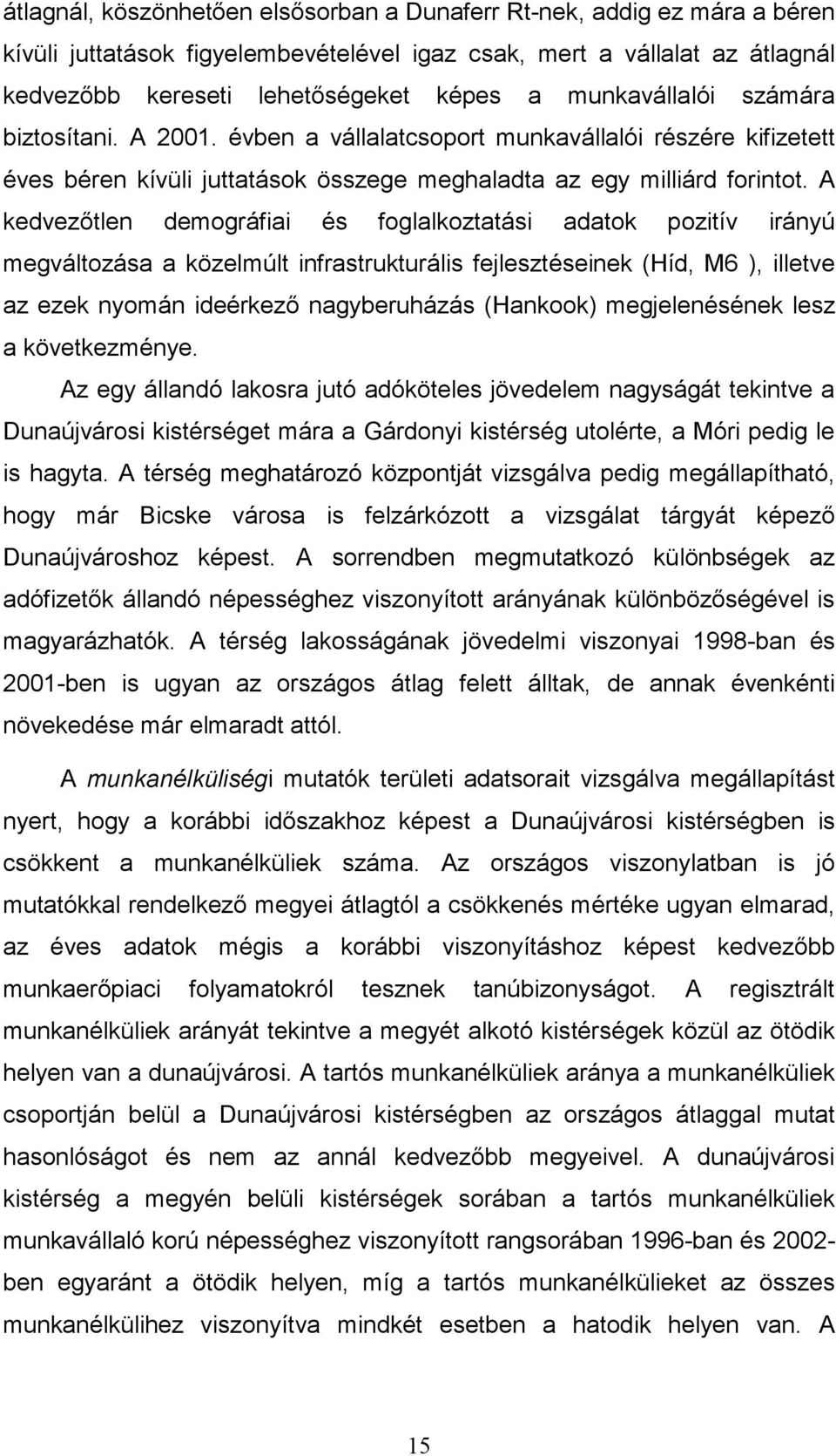 A kedvezıtlen demográfiai és foglalkoztatási adatok pozitív irányú megváltozása a közelmúlt infrastrukturális fejlesztéseinek (Híd, M6 ), illetve az ezek nyomán ideérkezı nagyberuházás (Hankook)