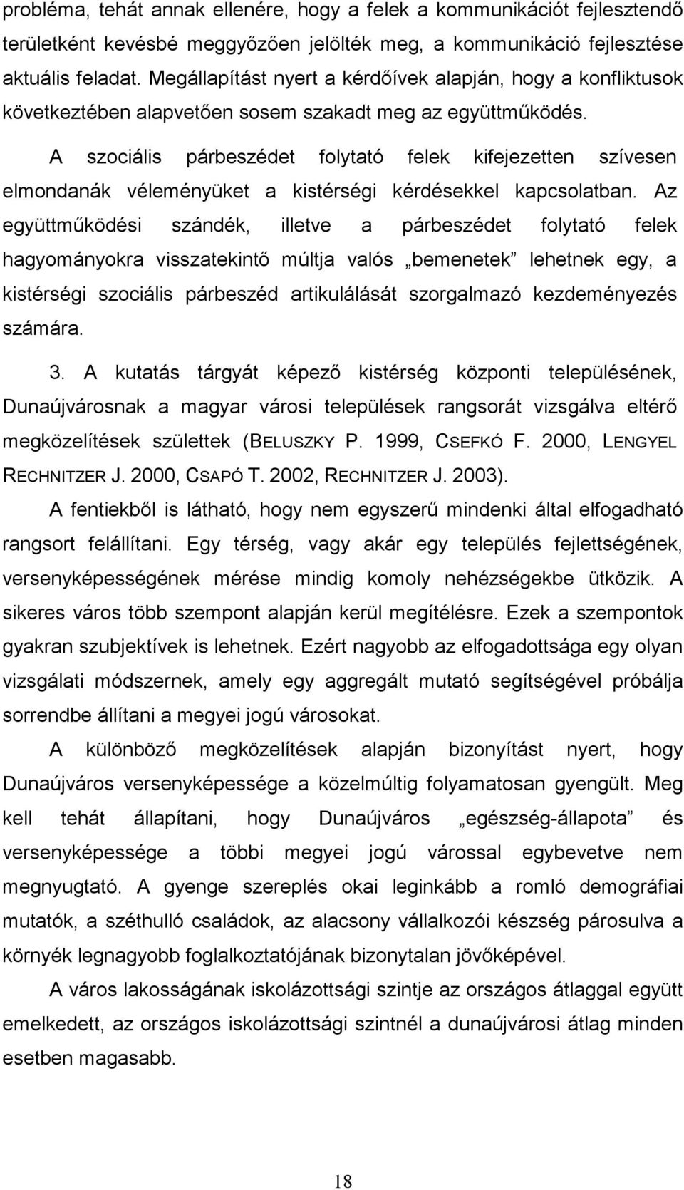 A szociális párbeszédet folytató felek kifejezetten szívesen elmondanák véleményüket a kistérségi kérdésekkel kapcsolatban.