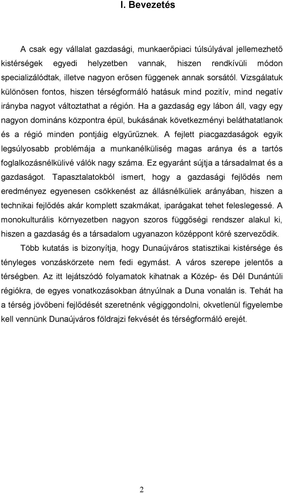 Ha a gazdaság egy lábon áll, vagy egy nagyon domináns központra épül, bukásának következményi beláthatatlanok és a régió minden pontjáig elgyőrőznek.