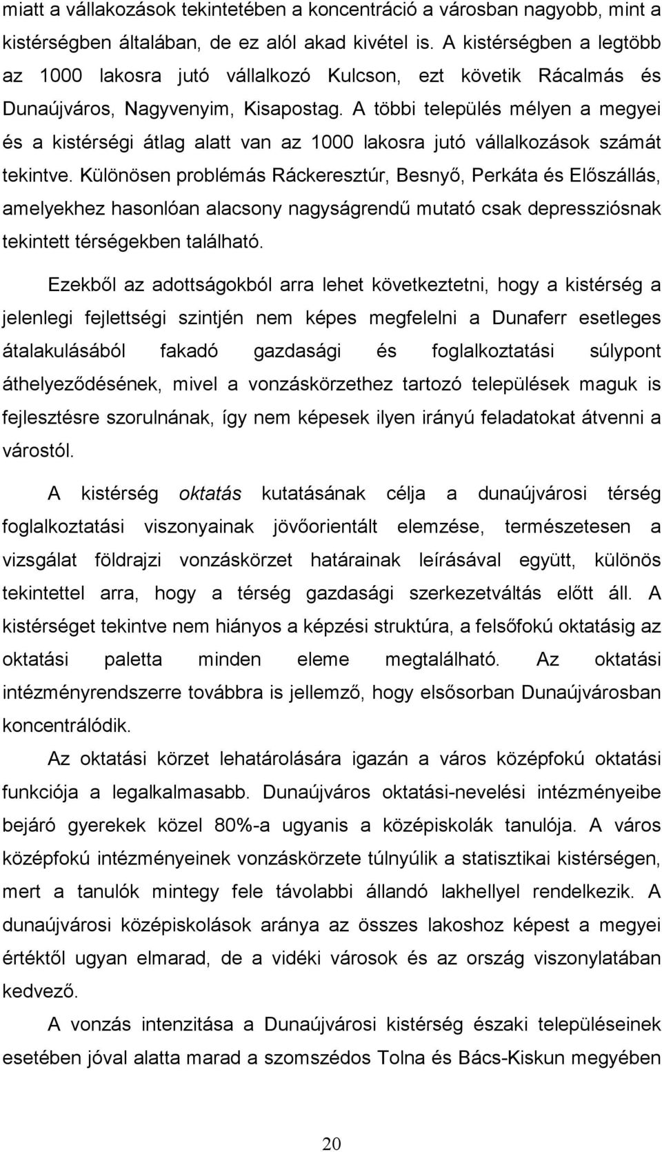 A többi település mélyen a megyei és a kistérségi átlag alatt van az 1000 lakosra jutó vállalkozások számát tekintve.