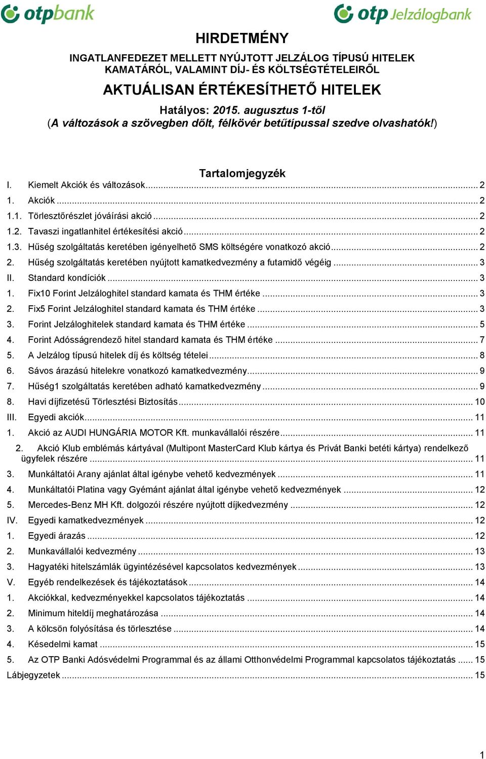 .. 2 1.2. Tavaszi ingatlanhitel értékesítési akció... 2 1.3. Hűség szolgáltatás keretében igényelhető SMS költségére vonatkozó akció... 2 2.