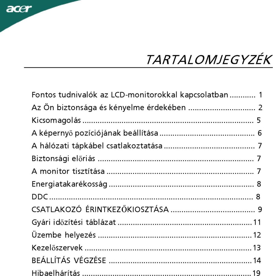 .. 7 Biztonsági előriás... 7 A monitor tisztítása... 7 Energiatakarékosság... 8 DDC.