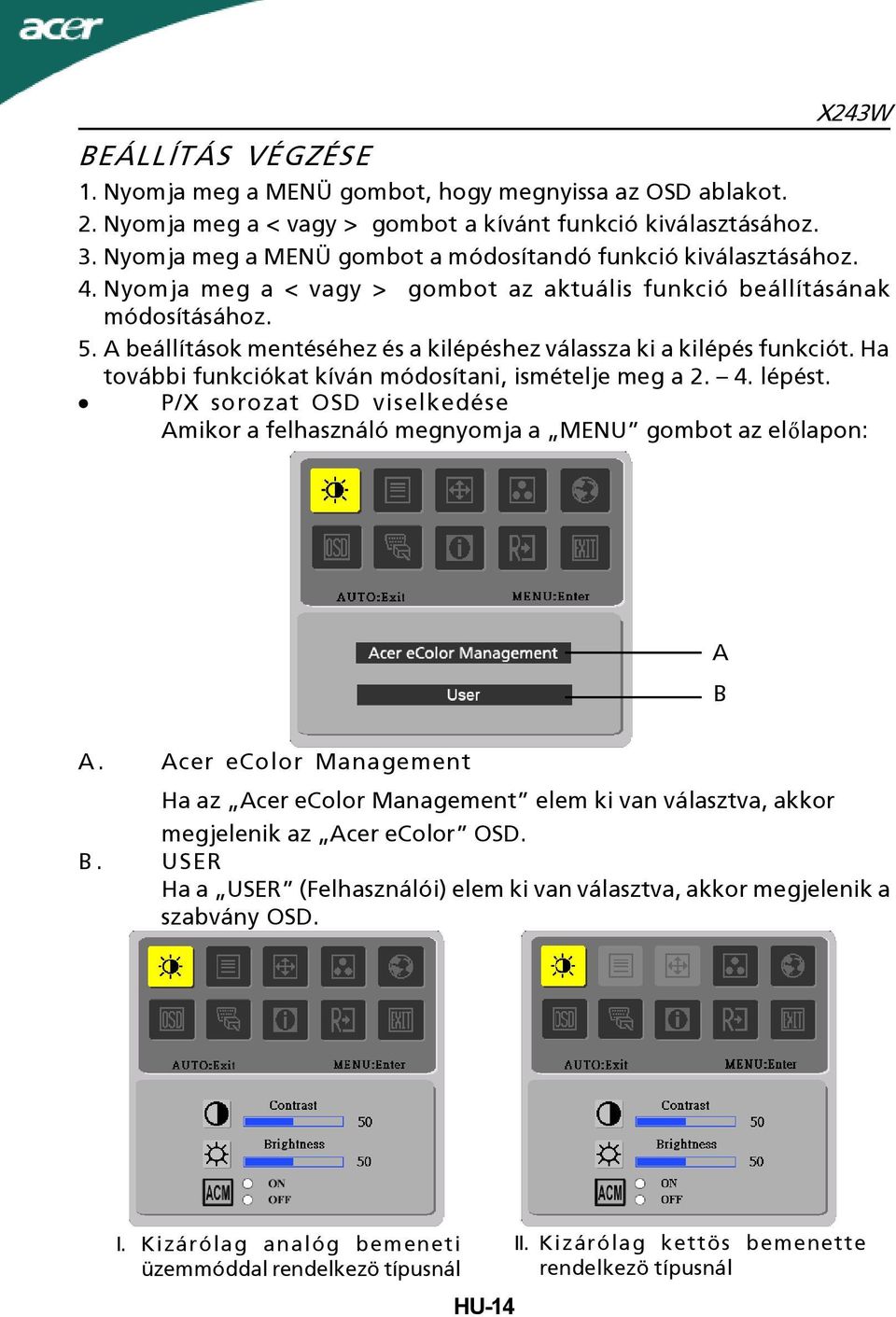 A beállítások mentéséhez és a kilépéshez válassza ki a kilépés funkciót. Ha további funkciókat kíván módosítani, ismételje meg a 2. 4. lépést.