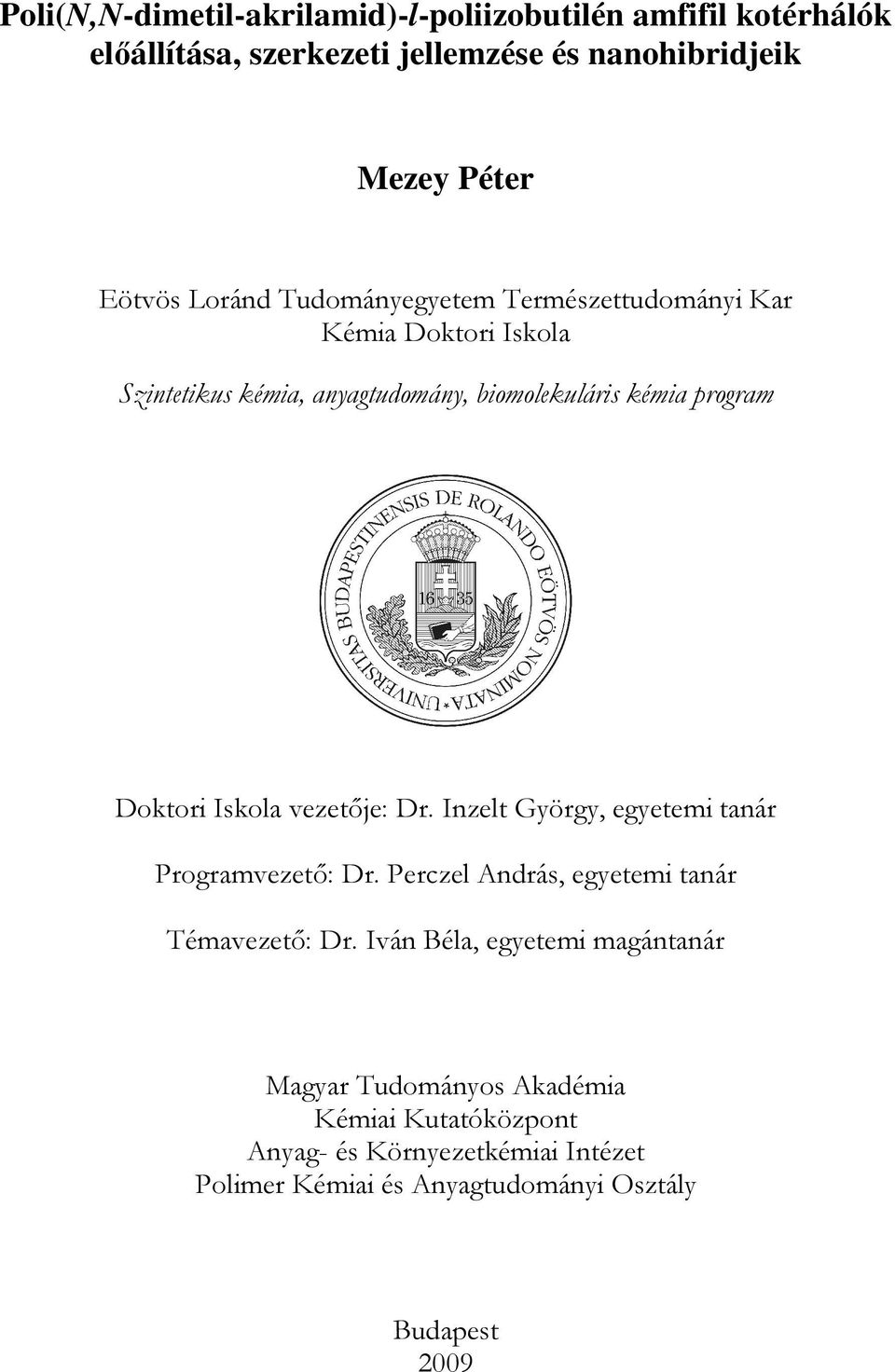 Iskola vezetıje: Dr. Inzelt György, egyetemi tanár Programvezetı: Dr. Perczel András, egyetemi tanár Témavezetı: Dr.