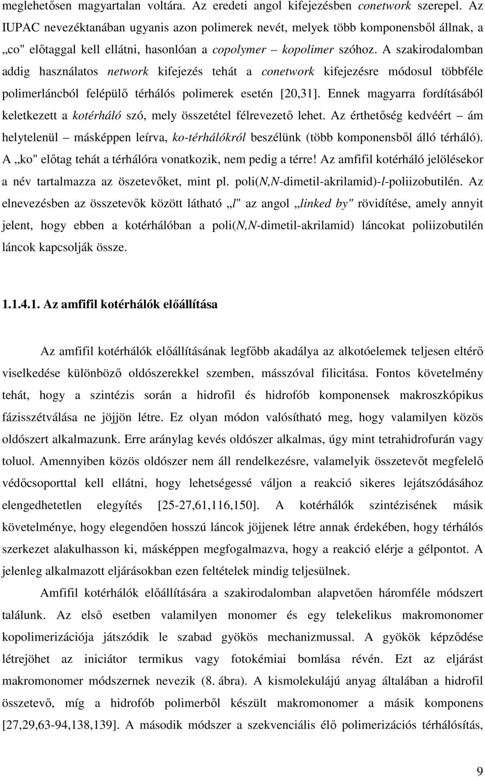 A szakirodalomban addig használatos network kifejezés tehát a conetwork kifejezésre módosul többféle polimerláncból felépülı térhálós polimerek esetén [20,31].