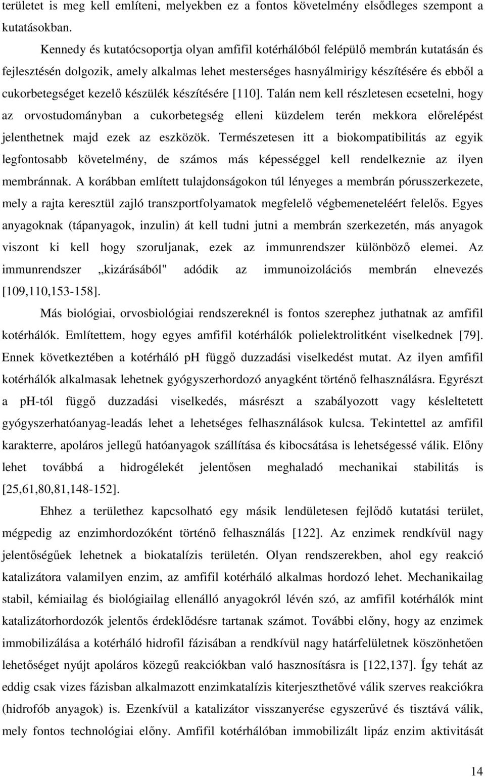 készülék készítésére [110]. Talán nem kell részletesen ecsetelni, hogy az orvostudományban a cukorbetegség elleni küzdelem terén mekkora elırelépést jelenthetnek majd ezek az eszközök.