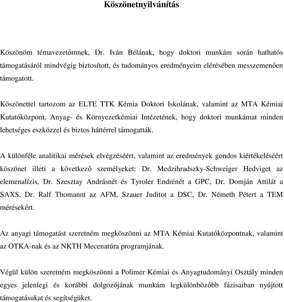 háttérrel támogatták. A különféle analitikai mérések elvégzéséért, valamint az eredmények gondos kiértékeléséért köszönet illeti a következı személyeket: Dr.