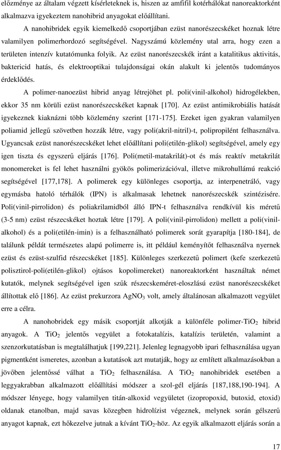 Nagyszámú közlemény utal arra, hogy ezen a területen intenzív kutatómunka folyik.